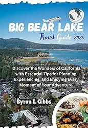Big Bear Lake Travel Guide 2026: Discover the Wonders of California with Essential Tips for Planning, Experiencing, and Enjoying Every Moment of Your Adventure.