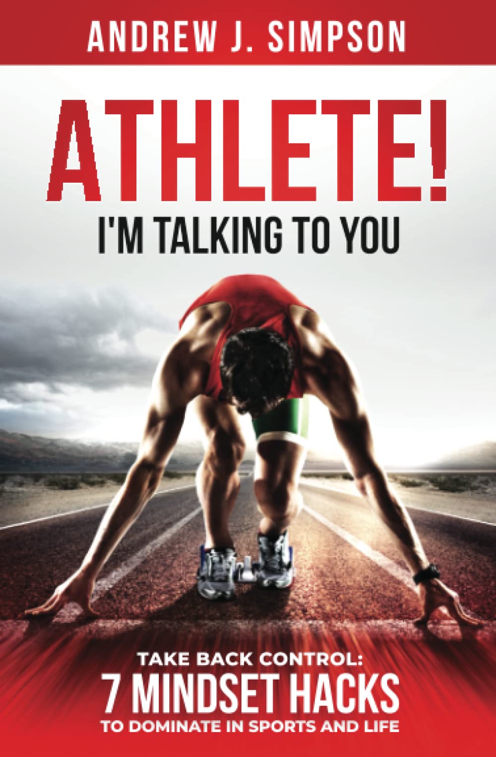 ATHLETE! I'm Talking to YOU!: Take Back Control: 7 Mindset Hacks to Dominate in Sports and Life: 4 (Mindset Books for Teen Athletes)
