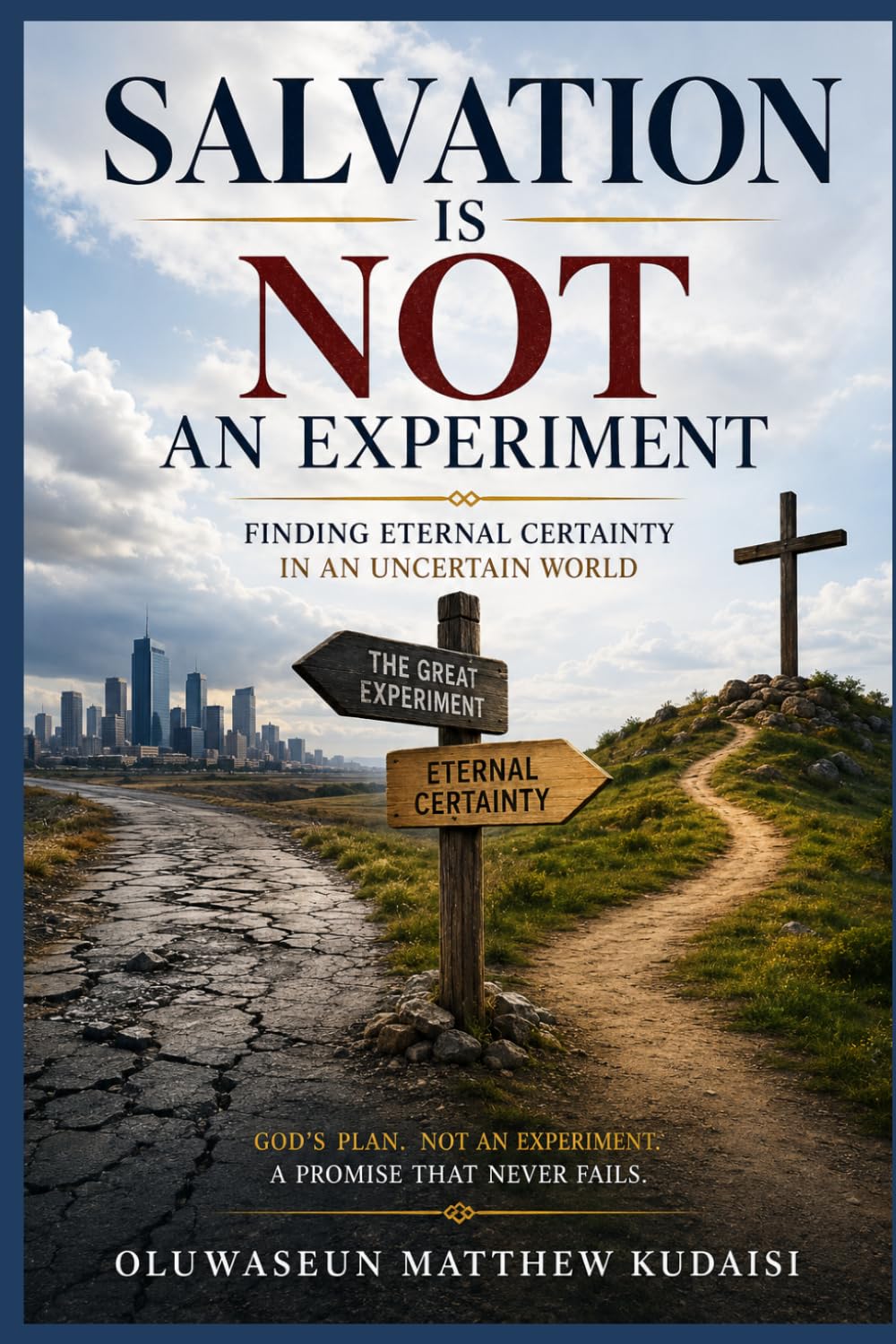 SALVATION IS NOT AN EXPERIMENT: Finding Eternal Certainty in an Uncertain World