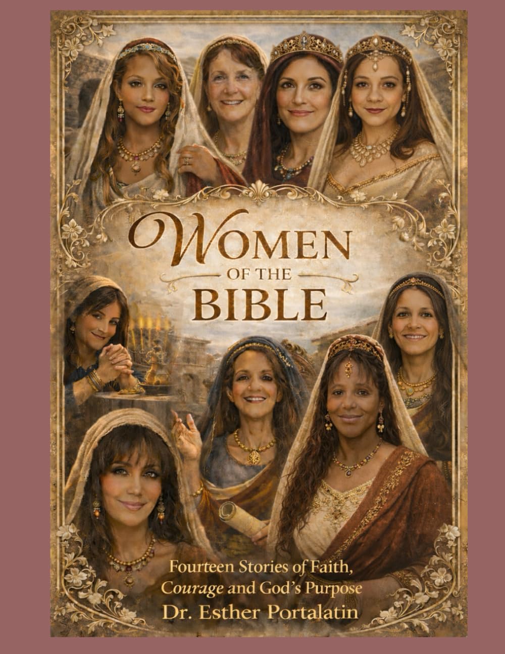 Women of The Bible: Fourteen Stories of Women of Faith, Courage and God's Purpose