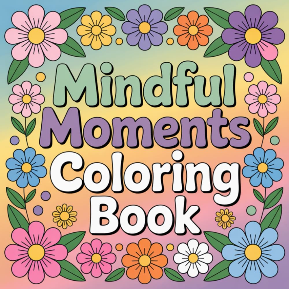 Mindful Moments Coloring Book: A Self-Care Journey with Botanical Affirmations for Relaxation
