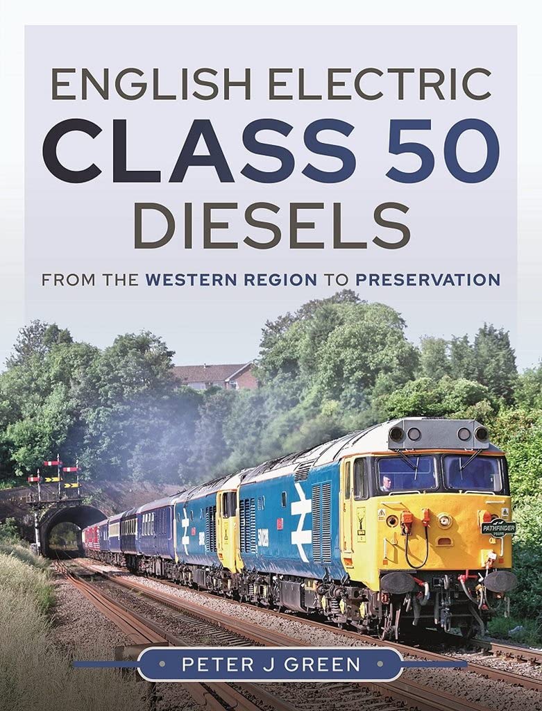 English Electric Class 50 Diesels Western Region to Preservation Peter J Green