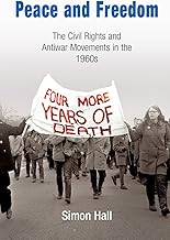 Peace and Freedom: The Civil Rights and Antiwar Movements in the 196s (Politics and Culture in Modern America)