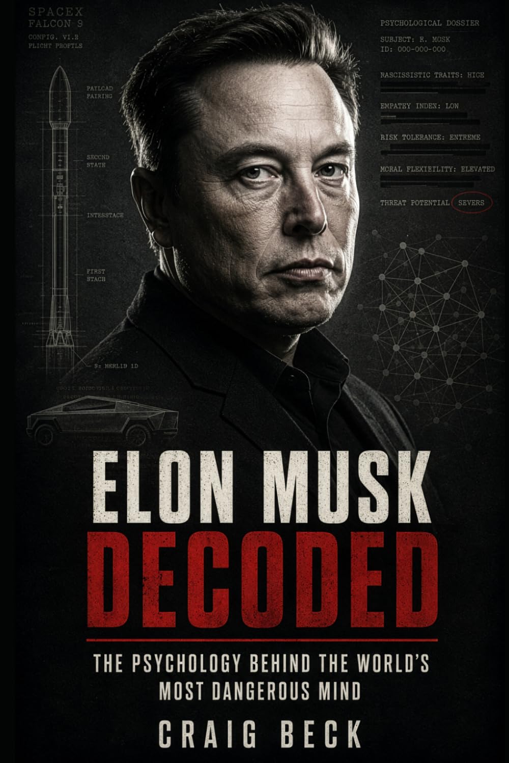 Elon Musk Decoded: The Psychology Behind the World’s Most Dangerous Mind (DECODED by Craig Beck)