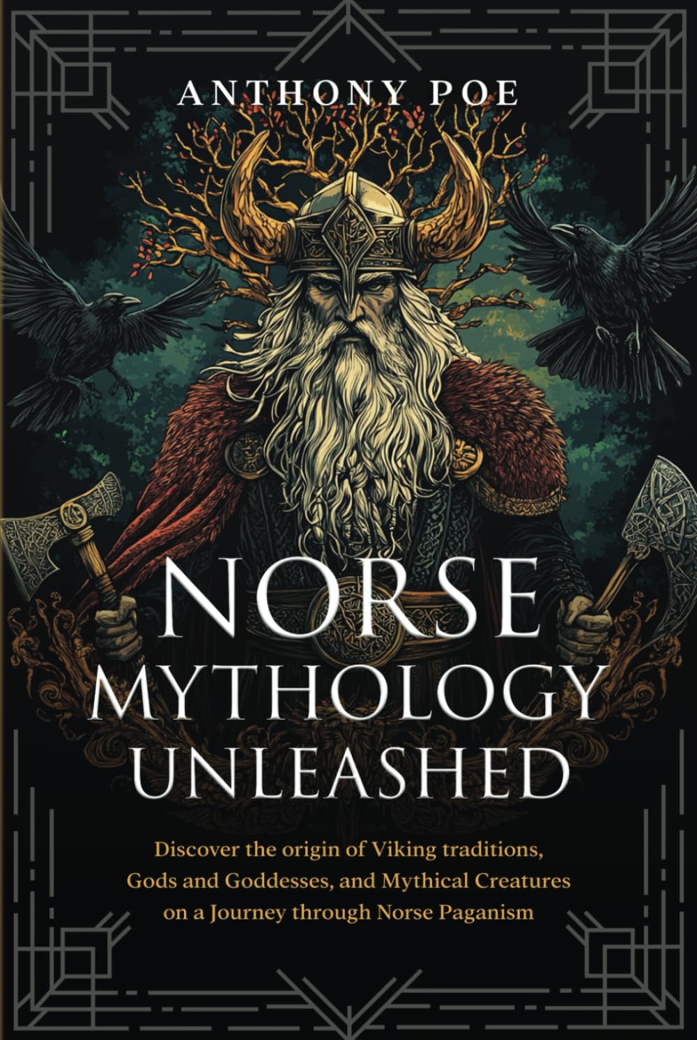 Norse Mythology Unleashed: Discover the origin of Viking traditions, Gods and Goddesses, and Mythical Creatures on a Journey through Norse Paganism
