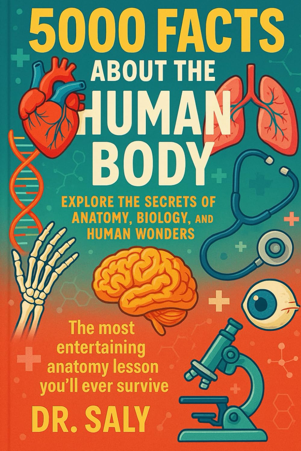5000 Facts About The Human Body: Explore the secrets of anatomy, biology and human wonders