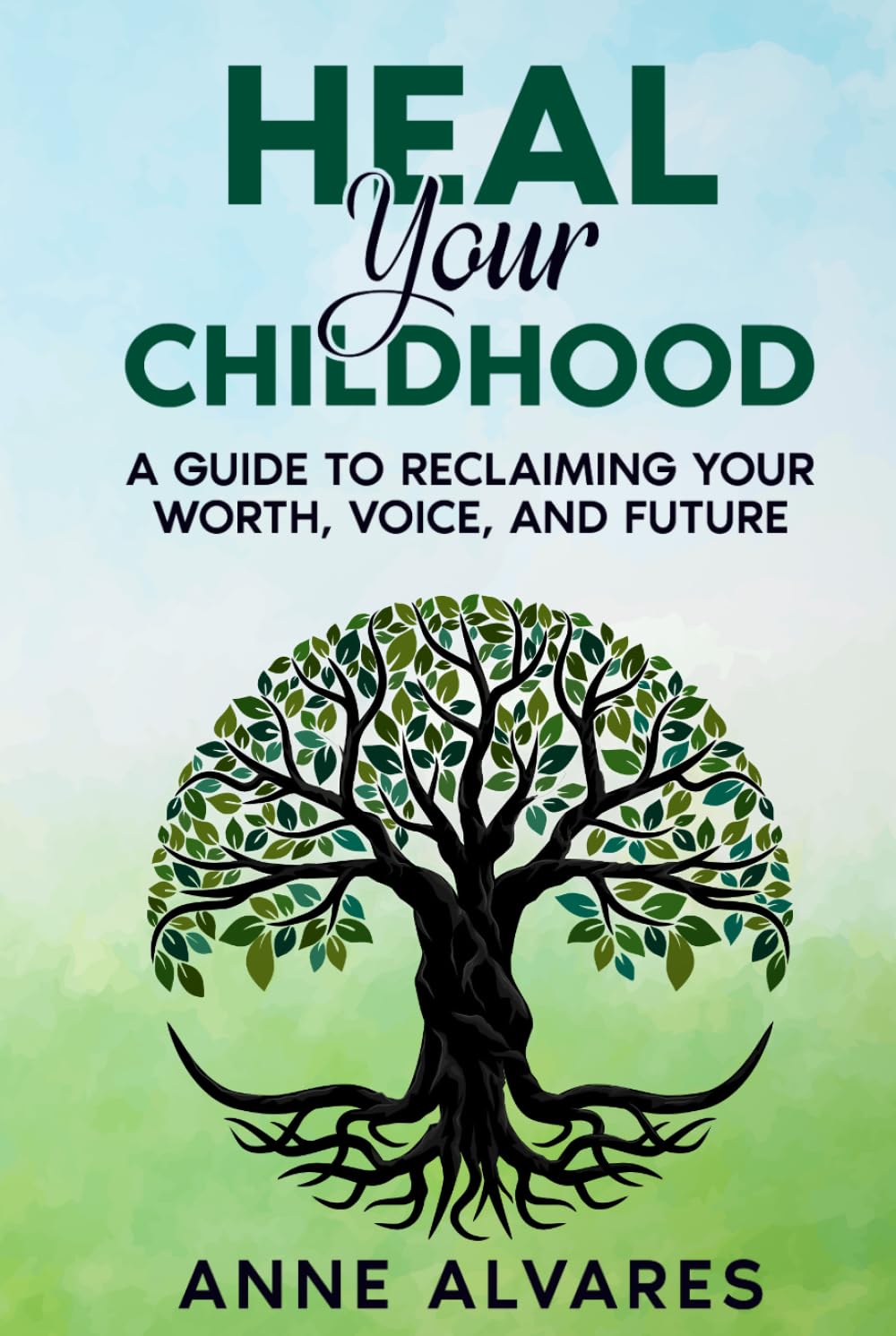 Heal Your Childhood: Reclaiming Your Worth, Voice, and Future