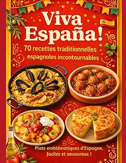 Viva España- 70 recettes traditionnelles espagnoles incontournables- plats emblématiques d