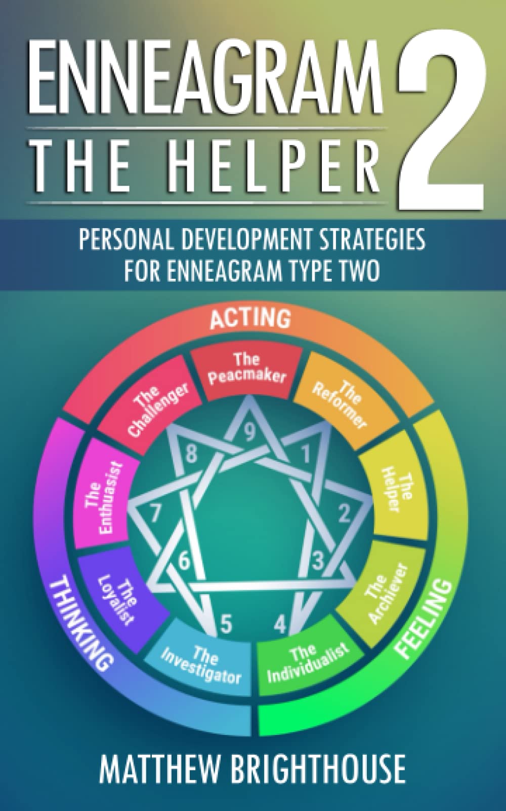 Enneagram 2: The Helper: Personal Development Strategies for Enneagram Type Two (The Enneagram Personal Development Series)