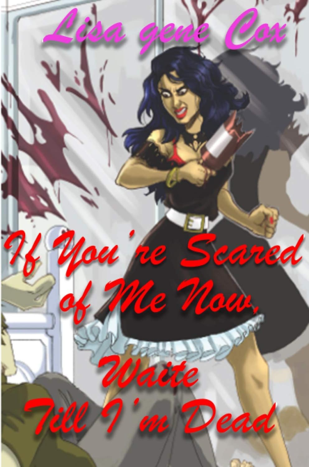 If You're Scared of Me Now Waite Till I'm Dead