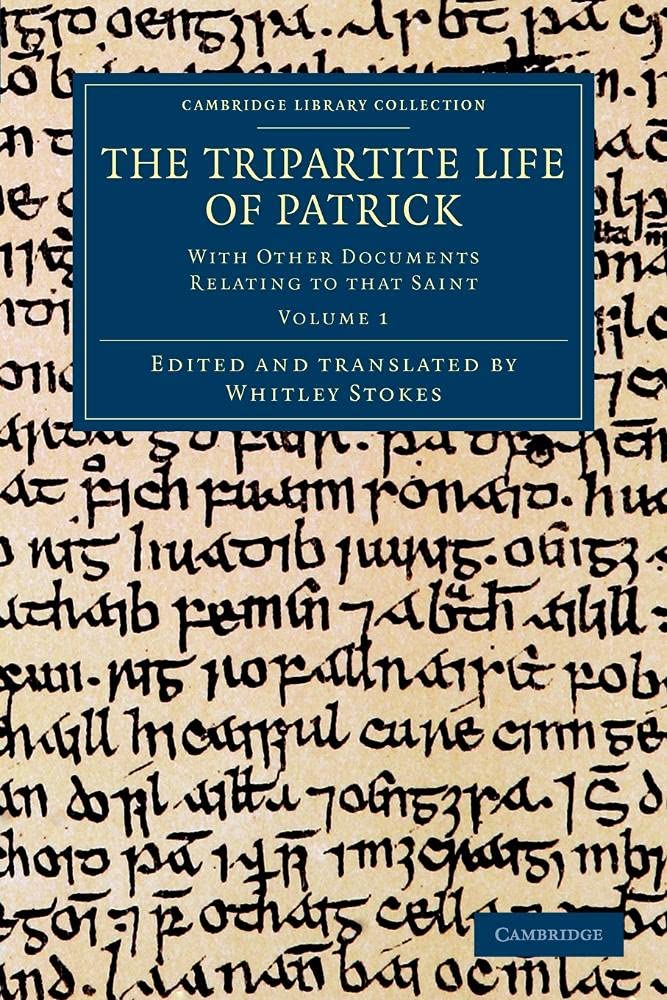 The Tripartite Life of Patrick: With Other Documents Relating to that Saint: Volume 1 (Cambridge Library Collection - Rolls)