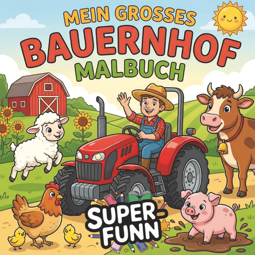Mein großes Bauernhof Malbuch: 45 abwechslungsreiche Motive mit süßen Tierkindern, starken Traktoren und dem Leben auf dem Land – Kreativer Malspaß für Kinder ab 4 Jahren (Malbücher)