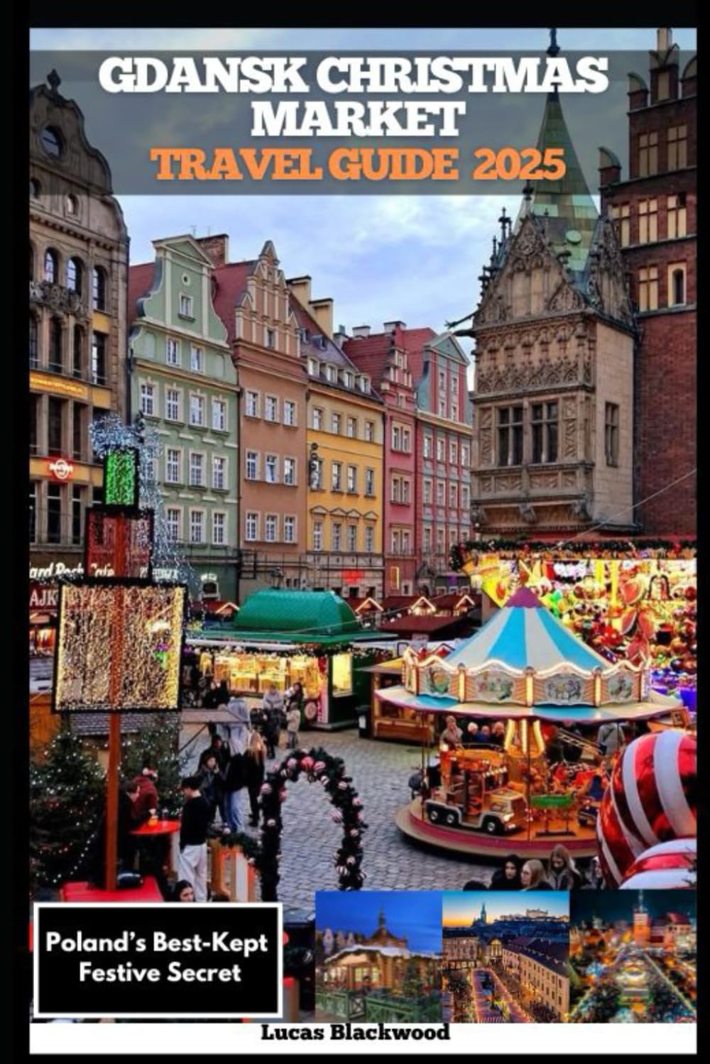 GDAŃSK CHRISTMAS MARKET TRAVEL GUIDE 2025: Poland’s Best-Kept Festive Secret (DESTINATION GUIDE TO GLOBAL TRAVELER)