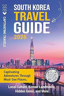 South Korea Travel Guide: Captivating Adventures through Must-See Places, Local Culture, Korean Landmarks, Hidden Gems, and More (Traveling the World)