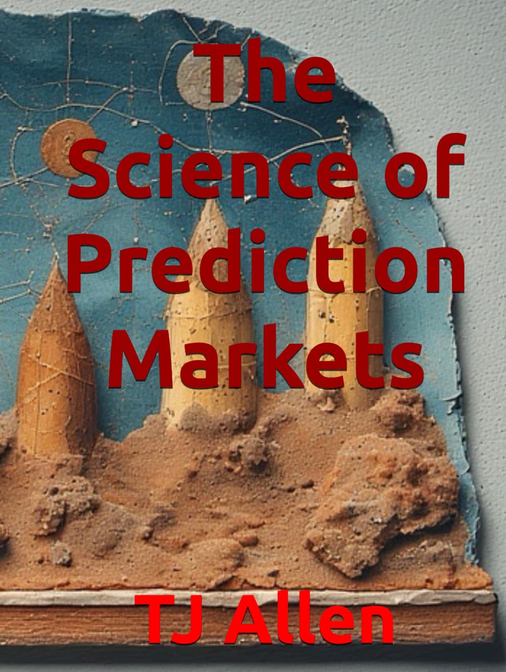 The Science of Prediction Markets (The Science of Everything)