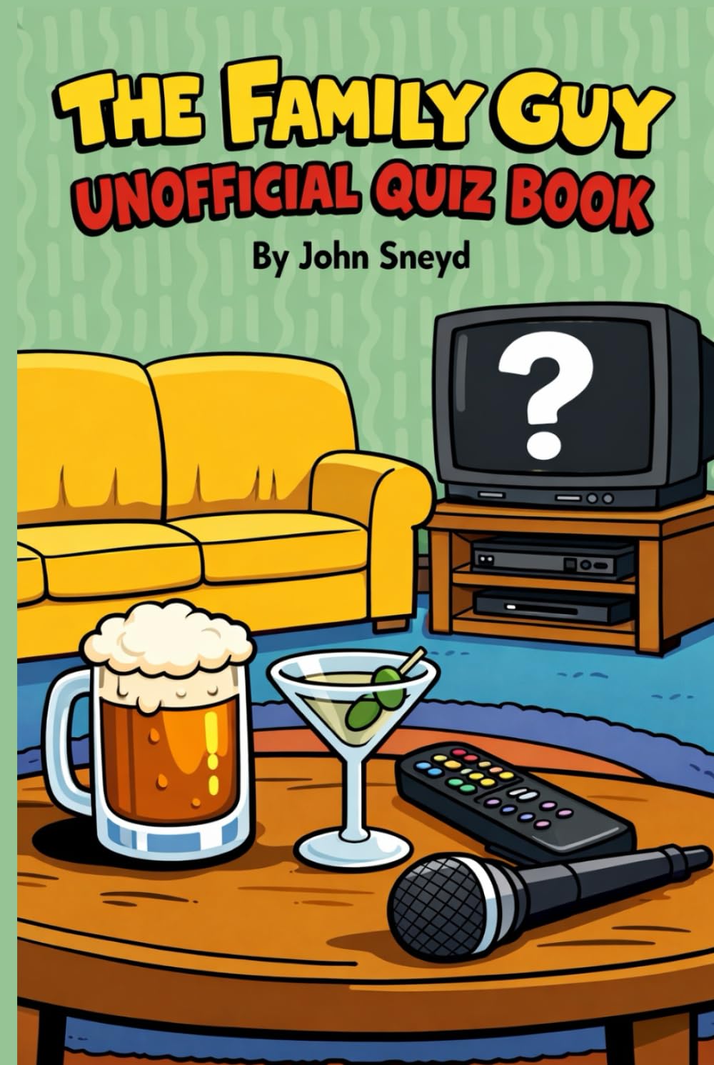 The Family Guy Unofficial Quiz Book: Trivia and fun for fans by a fan