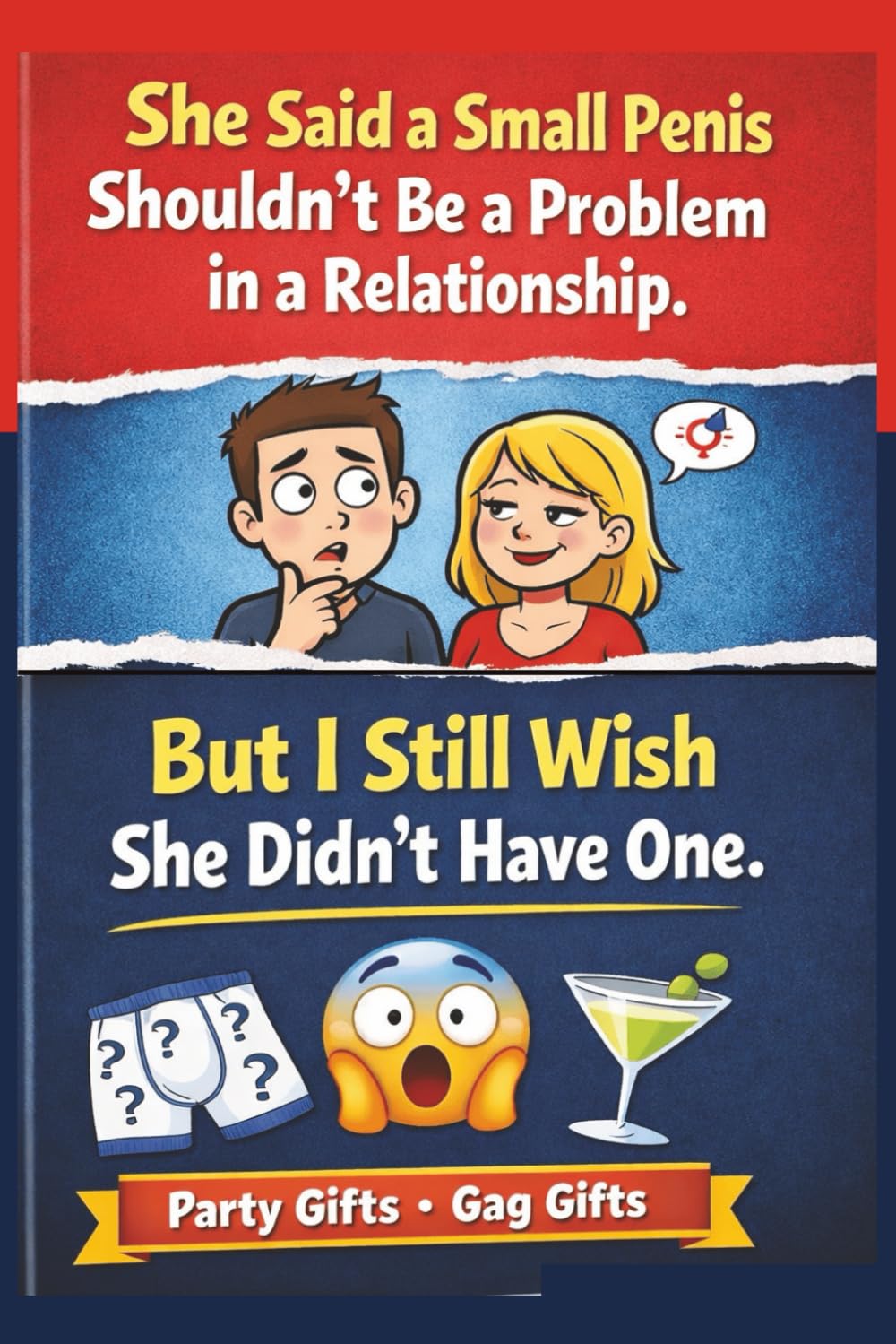 She Said a Small Penis Shouldn’t be a Problem in a Relationship. But I Still Wish She Didn’t Have One!: Party Gifts, Gag Gifts, White Elephant Gift