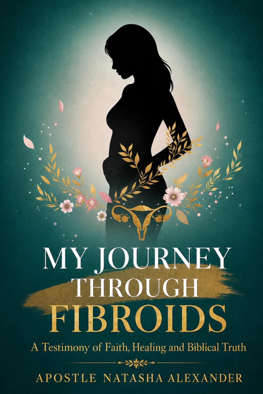 My Journey Through Fibroids: A Testimony of Faith, Healing and Biblical Truth