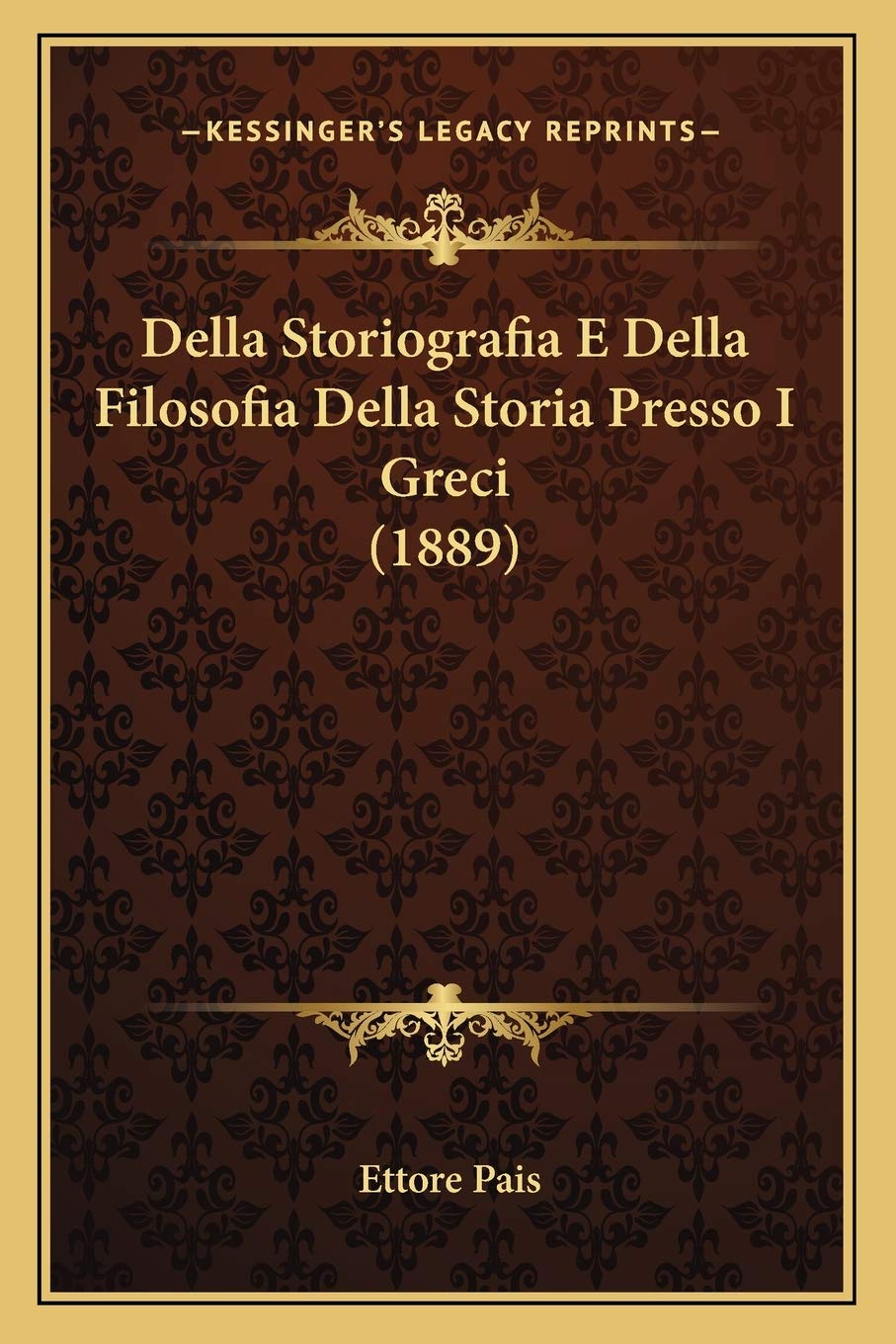 Della Storiografia E Della Filosofia Della Storia Presso I Greci (1889)