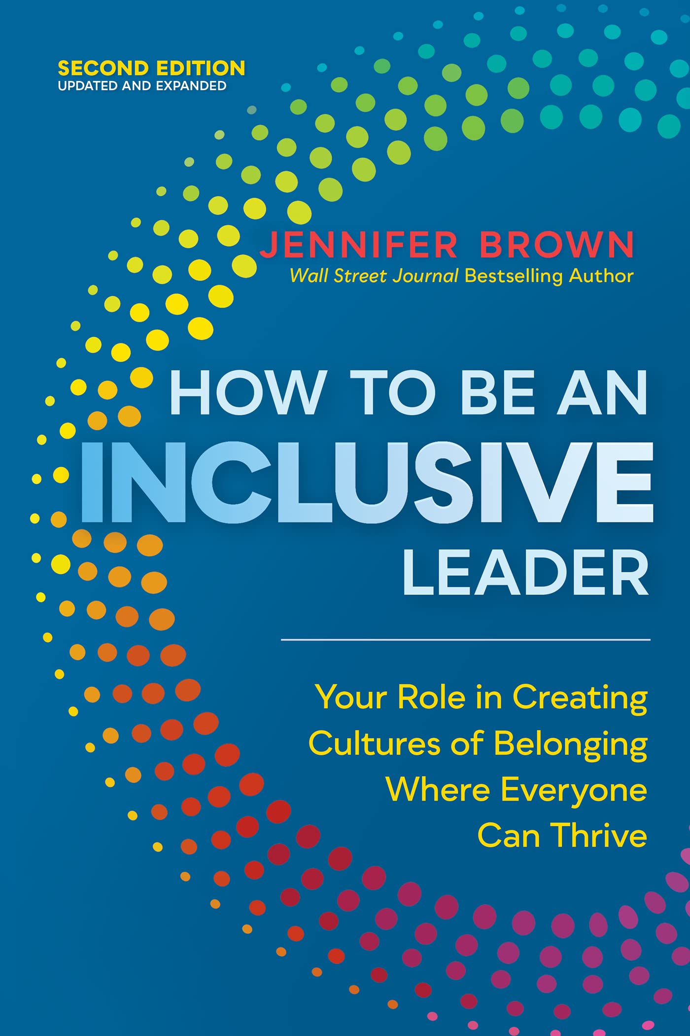 How to Be an Inclusive Leader, Second Edition: Your Role in Creating Cultures of Belonging Where Everyone Can Thrive