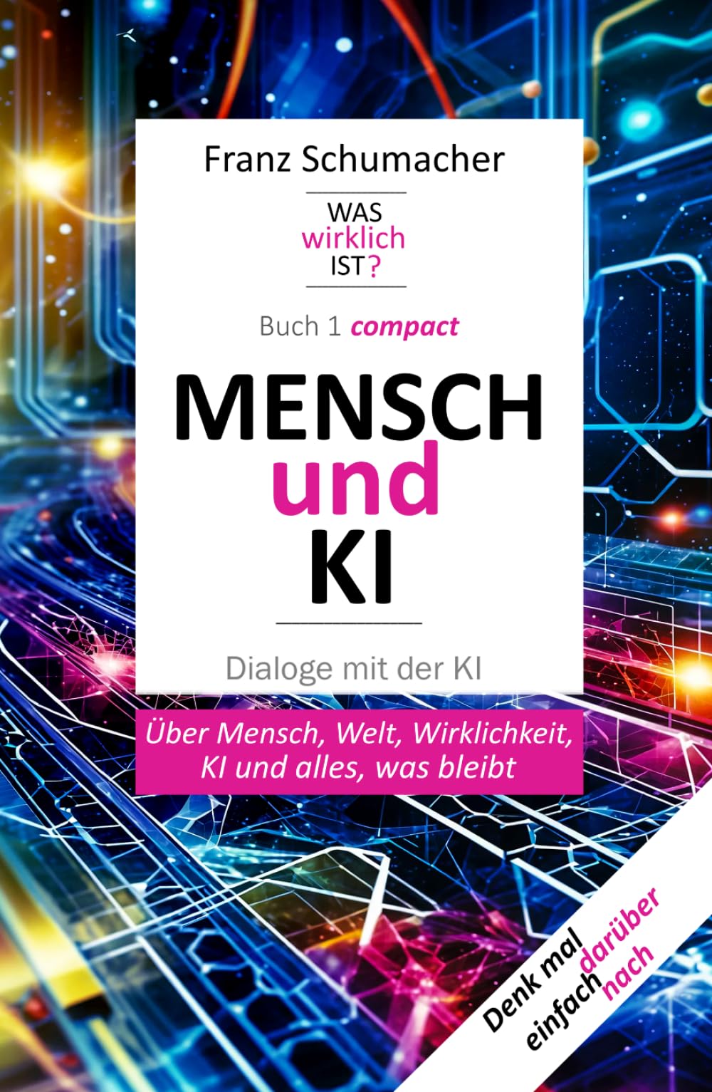 MENSCH und KI - Dialoge mit der KI: Über Mensch, Welt, Wirklichkeit, KI und alles, was bleibt