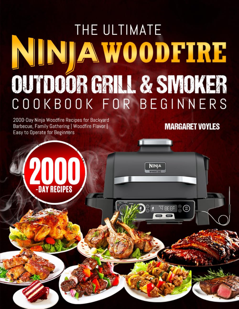 The Ultimate Ninja Woodfire Outdoor Grill & Smoker Cookbook for Beginners: 2000-Day Ninja Woodfire Recipes for Backyard Barbecue, Family Gathering | Woodfire Flavor | Easy to Operate for Beginners