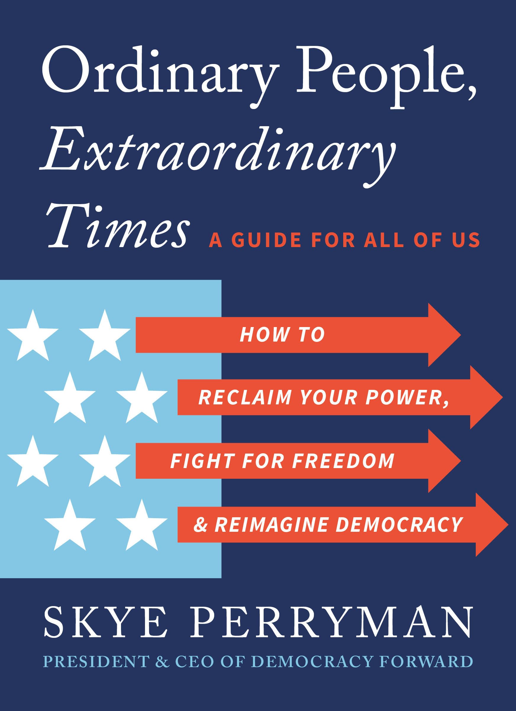 Ordinary People, Extraordinary Times: How to Discover Your Power, Fight for Freedom, and Rebuild Democracy: How to Reclaim Your Power, Fight for Freedom, and Reimagine Democracy