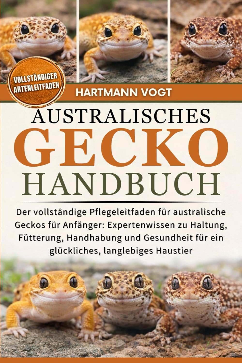 AUSTRALISCHES GECKO-HANDBUCH: Der vollständige Pflegeleitfaden für australische Geckos für Anfänger: Expertenwissen zu Haltung, Fütterung, Handhabung ... für ein glückliches, langlebiges Haustier