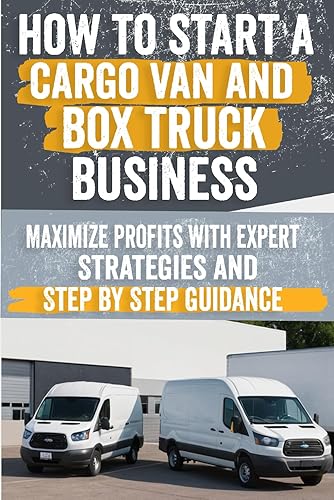 How to Start a Cargo Van and Box Truck Business: