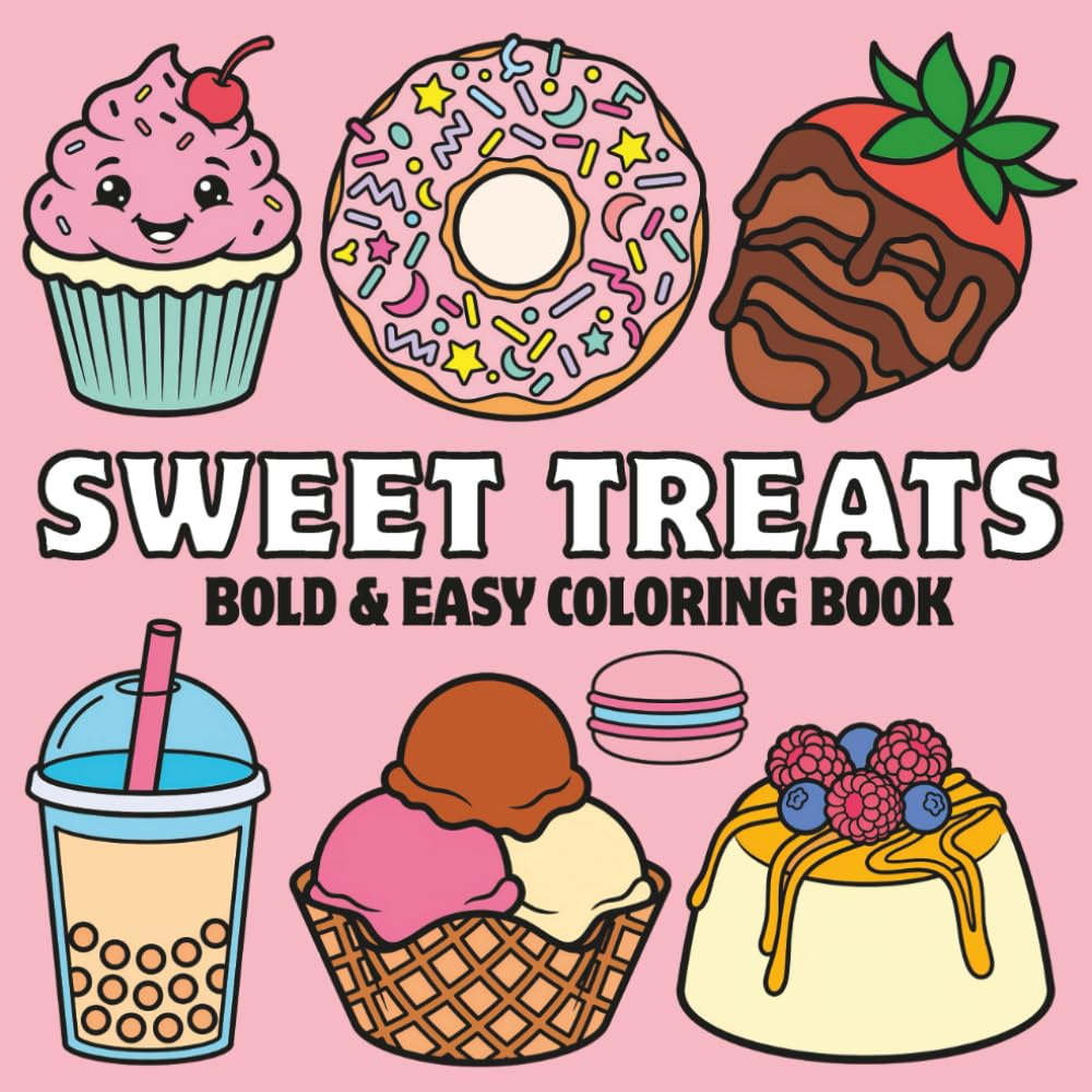 Sweet Treats:: Bold and Easy Dessert Coloring Book for Adults and kids Featuring Cupcakes, Donuts, Ice Cream & Bakery Delights (Bold & Easy Food Coloring Book Series)