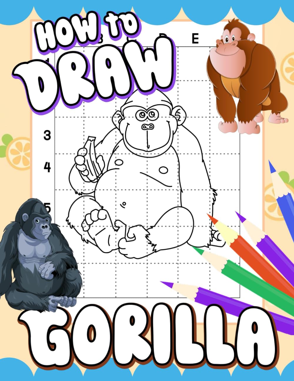 How To Draw Gorilla: Collection Of 30 Step By Step And Simple Drawing Pages To Learn To Draw | Gifts For Kids, Teens And More Ages On Special Days