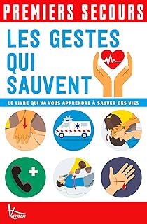 Les gestes qui sauvent: Le livre qui va vous apprendre à sauver des vies