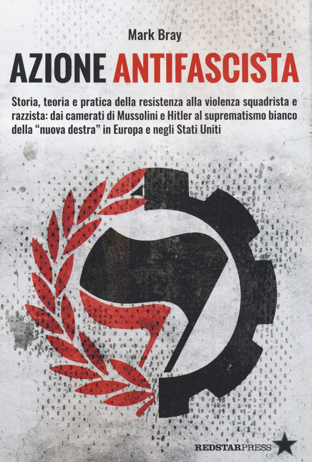 Azione Antifascista. Storia, Teoria E Pratica Della Resistenza Alla Violenza Squadristica E Razzista: Dai Camerati Di Mussolini E Hitler Al Suprematismo Bianco Della "Nuova Destra" In Europa E Neg... - 4