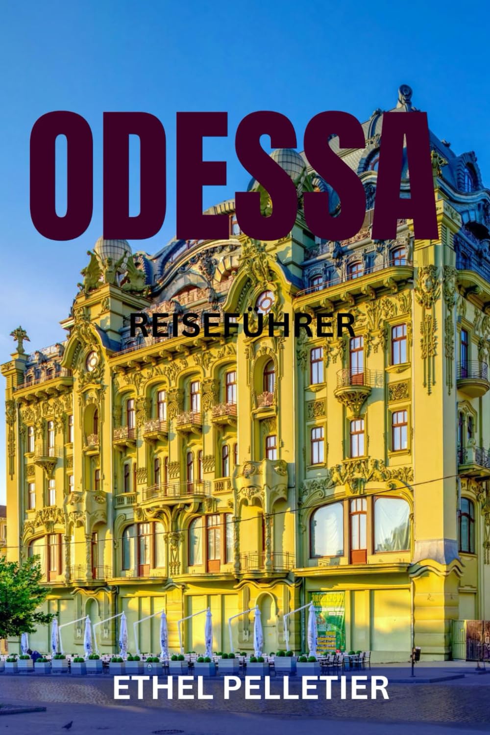 ODESSA REISEFÜHRER: Die Top-Attraktionen, Geheimtipps, Kulinarik, Nachtleben, Strände und Kulturschätze der ukrainischen Schwarzmeerperle