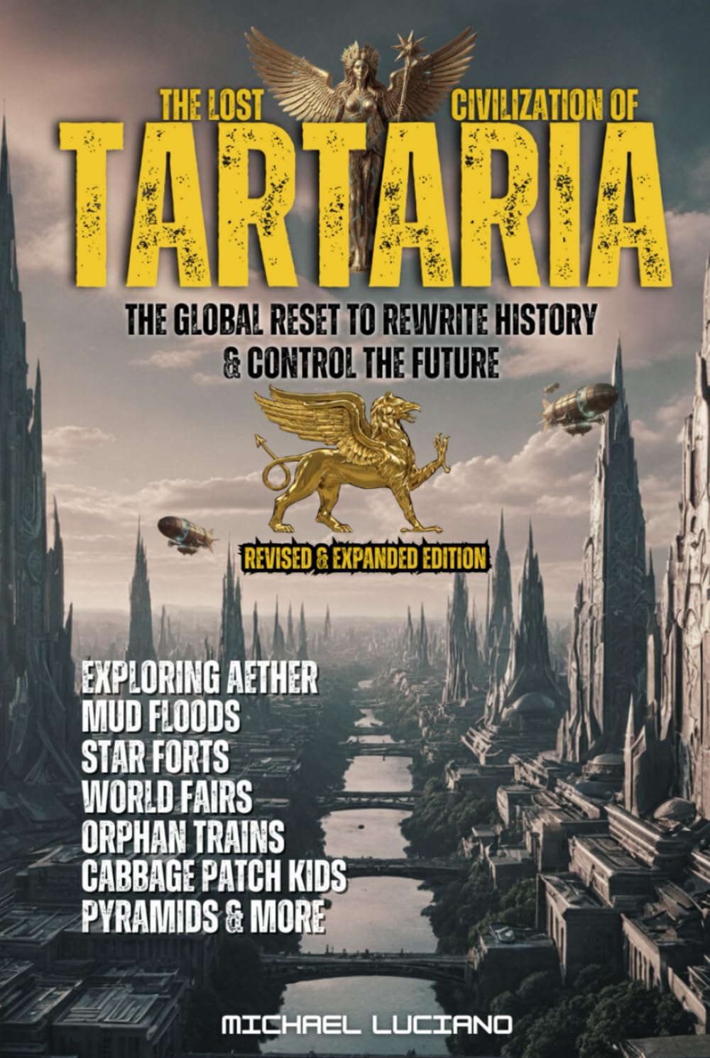 The Lost Civilization of TARTARIA: REVISED AND EXPANDED EDITION - The Great Deception, a Global Reset to Rewrite History & Control the Future: ... Trains, Cabbage Patch Kids, Pyramids & More