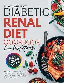 Diabetic Renal Diet Cookbook For Beginners: A Diabetes And Kidney Disease Meal Prep Book For Managing Chronic Decline In Renal Function Of Type 2 Diabetics (The Kidney Diet Books)