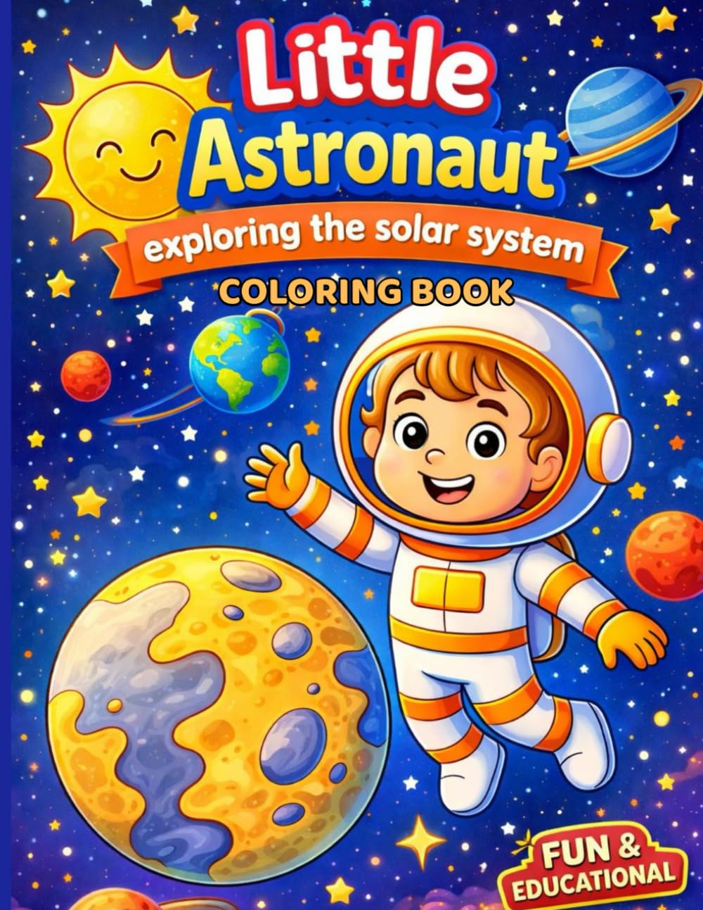 Little Astronaut: Exploring The Solar System Coloring Book: A Fun & Educational Space Adventure for Kids