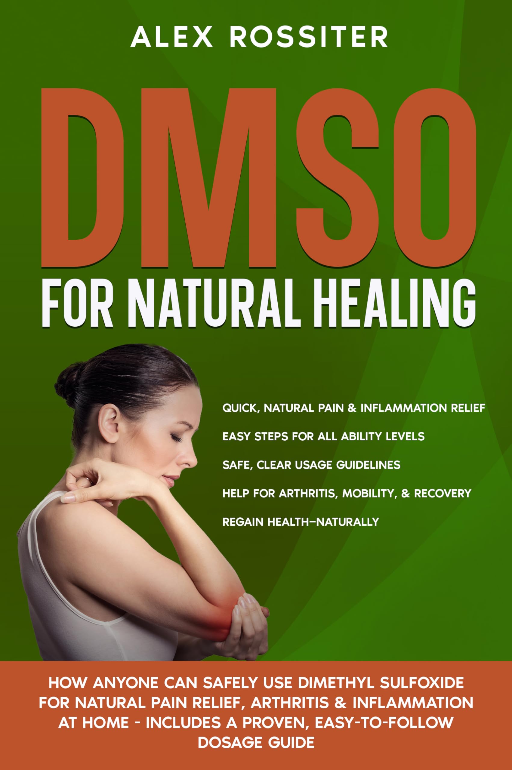 DMSO For Natural Healing: How Anyone Can Safely Use Dimethyl Sulfoxide for Natural Pain Relief, Arthritis & Inflammation at Home - Includes a Proven, Easy-to-Follow ... Dosage Guide (Health Matters Book 8)