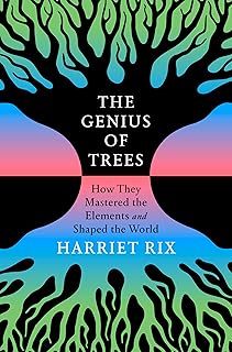 The Genius of Trees: How They Mastered the Elements and Shaped the World