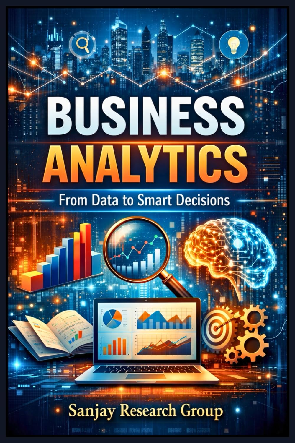 Business Analytics: From Data to Smart Decisions (Business Study Books By Sanjay Mandavi)
