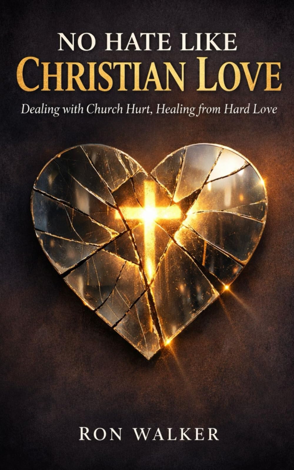 No Hate Like Christian Love: Dealing With Church Hurt, Healing From Hard Love