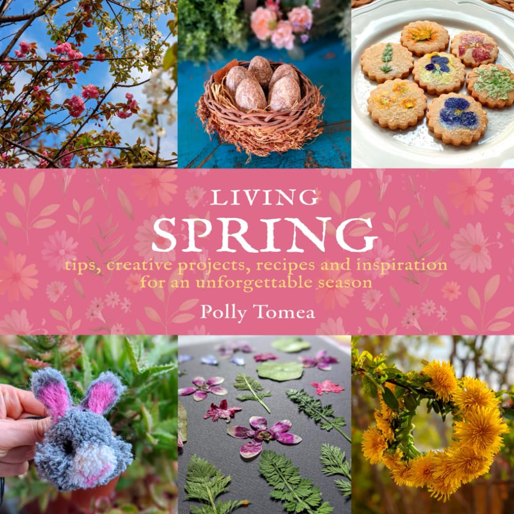 Living Spring: tips, creative projects, recipes and inspiration for an unforgettable season.: 2 (Living the seasons)