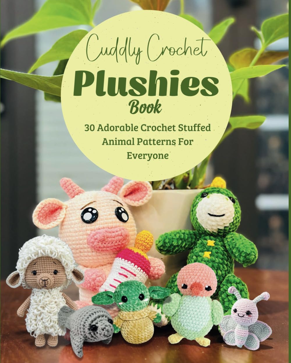 Cuddly Crochet Plushies Book: 30 Adorable Crochet Stuffed Animal Patterns For Everyone