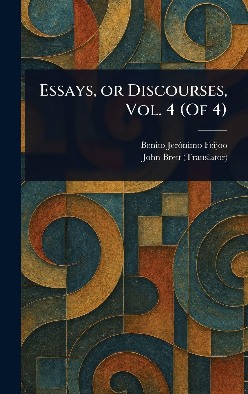 Essays, or Discourses, Vol. 4 (Of 4)