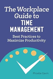 The Workplace Guide to Time Management by Phoebe Gavin: Proven Strategies to Boost Productivity & Reduce Stress