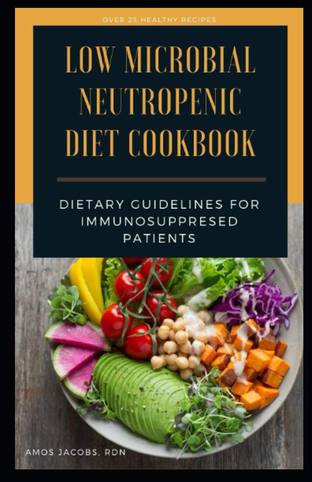 LOW MICROBIAL NEUTROPENIC DIET COOKBOOK: DIETARY GUIDELINES FOR IMMUNOSUPPRESED PATIENTS