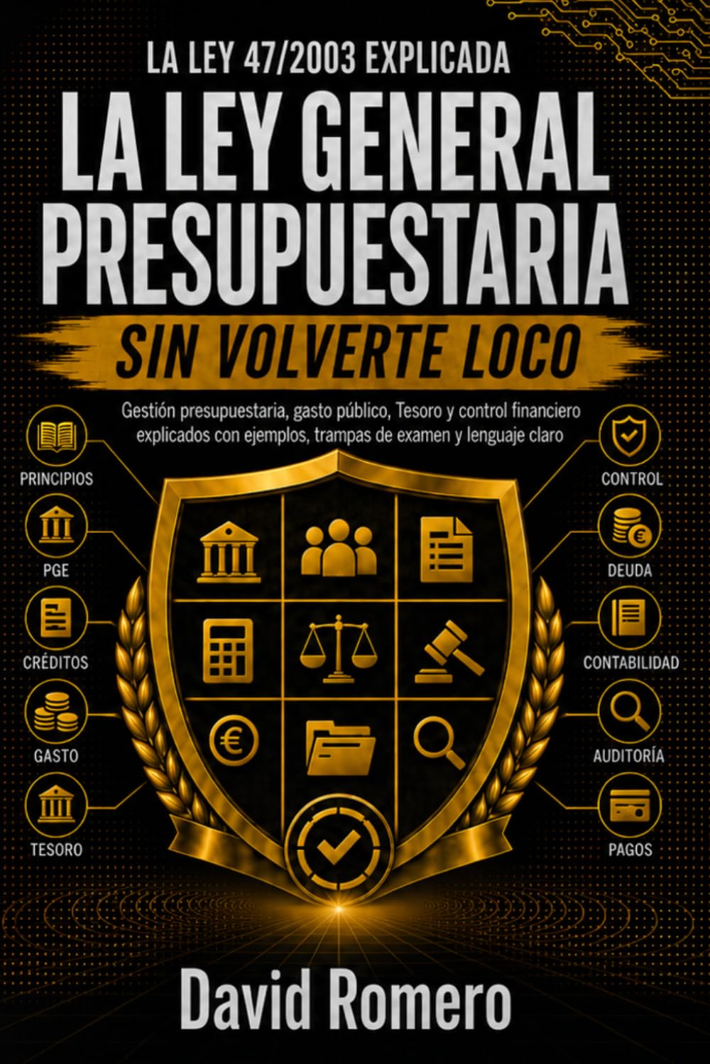 LA LEY GENERAL PRESUPUESTARIA SIN VOLVERTE LOCO: Gestión presupuestaria, gasto público, Tesoro y control financiero explicados con ejemplos, trampas de examen y lenguaje claro