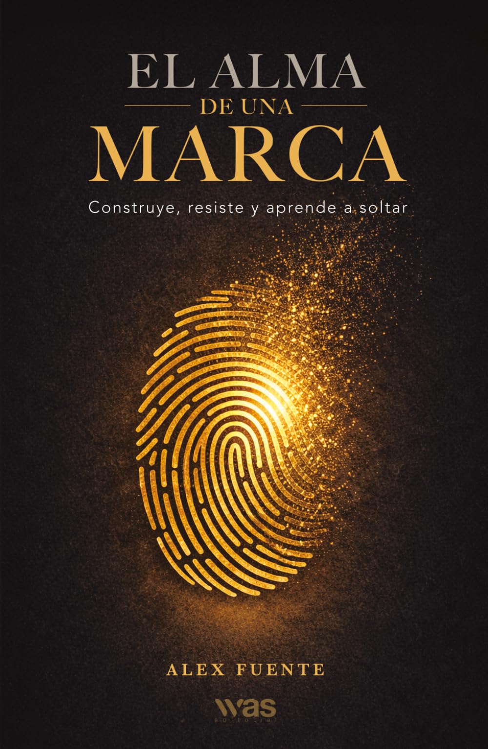 El alma de una marca: Construye, resiste y aprende a soltar