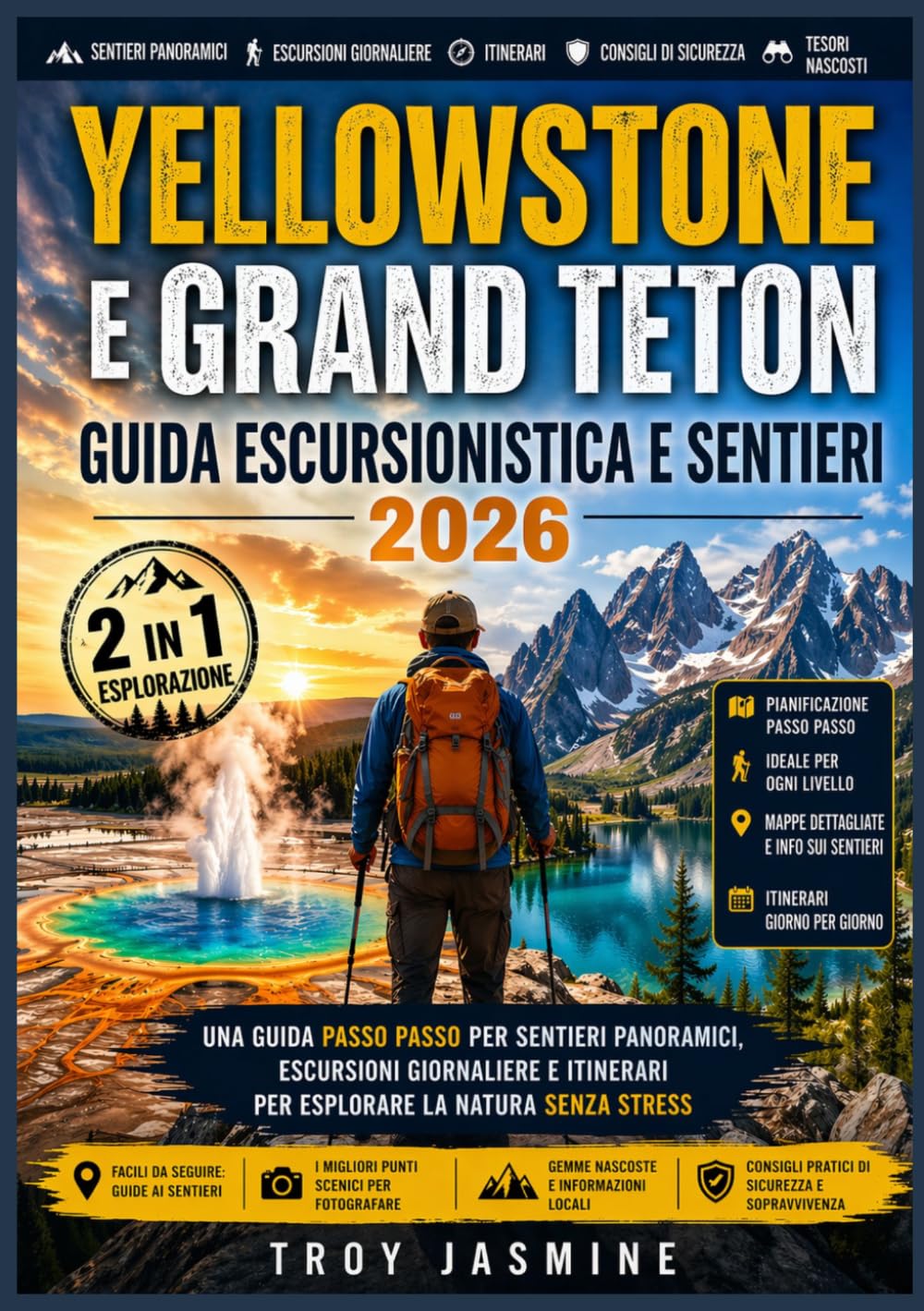 YELLOWSTONE E GRAND TETON GUIDA ESCURSIONISTICA E SENTIERI 2026: Una guida passo passo per sentieri panoramici, escursioni giornaliere e itinerari per ... del Parco Nazionale Troy Jasmine)