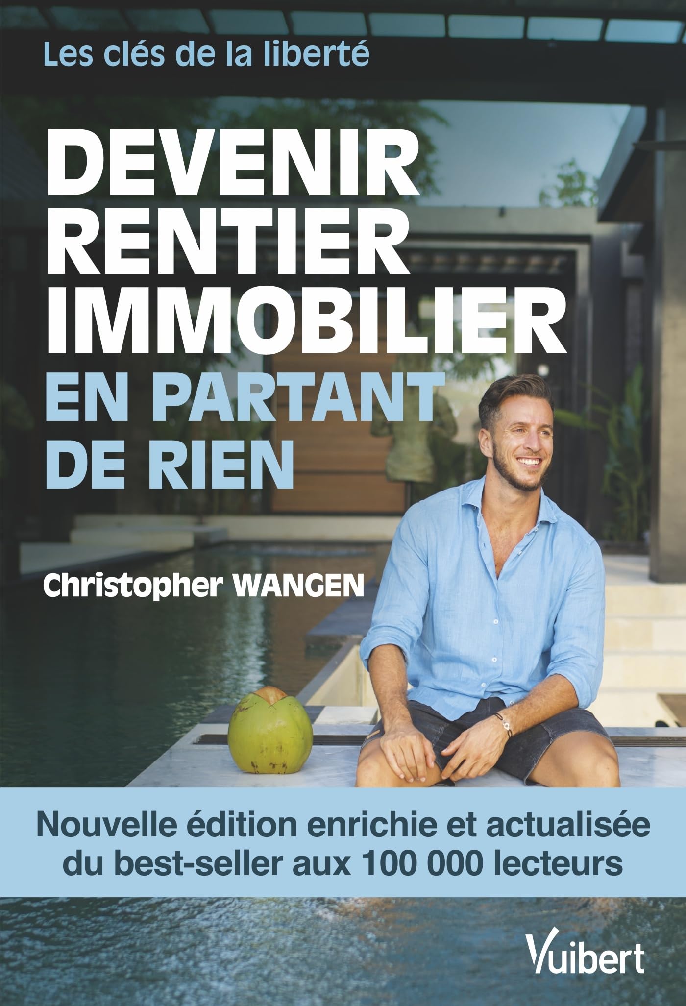 Devenir rentier immobilier en partant de rien - Nouvelle édition enrichie: Les clés de la liberté